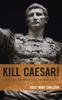 Книга Kill Caesar  Assassination In the Early Roman Empire