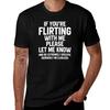 If You're Flirting with Me Please Let Me Know and Be Extremely Specific Seriously Im Clueless T-Shirt