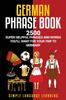 Книга German Phrasebook : 2500 Super Helpful Phrases and Words You'll Want for Your Trip To Germany