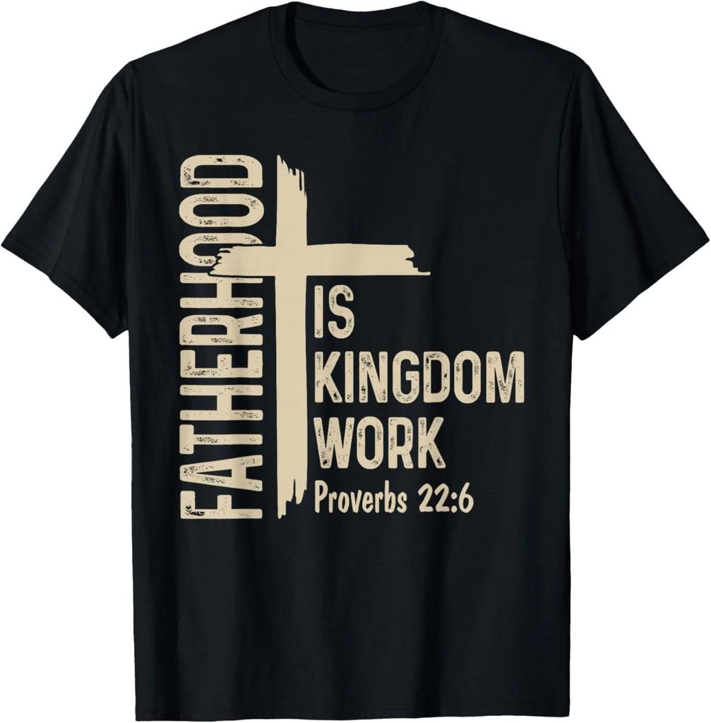 Fatherhood is Kingdom Work Christian Dad Father's Day Faith T- Shirt