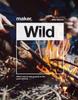 The Maker.Wild : 15 Step-by-step Projects for the Great Outdoors Book