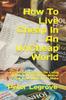 Книга How To Live Cheap In An UnCheap World : Tips And Experience On Living Within Your Means No Matter How Little Money You Make : 1