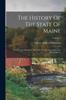 Книга The History Of The State Of Maine : From Its First Discovery, A.d. 1602, To The Separation, A.d. 1820, Inclusive; Volume 1