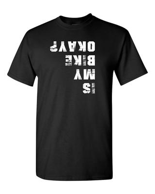 Is My Bike OK Funny Upside Down T Shirt Tee Cycle Biker