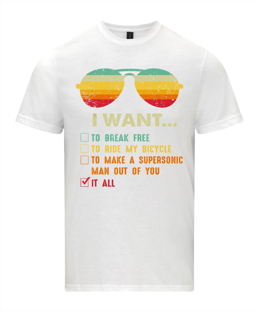 I Want It All To Break Free TShirt Graphic T Shirts Retro Streetwear Highquality Crewneck Shortsleeved Unisexs Tshirt