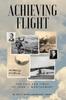 Книга Achieving Flight : The Life and Times of John J. Montgomery