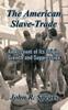 Книга The American Slave-Trade : An Account of Its Origin, Growth and Suppression