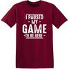 I Paused My Game to Be Here Gamer Gaming Sarcastic T Shirt | Humor Mens Graphic Funny Tshirts | Casual Style Graphic Tees Men