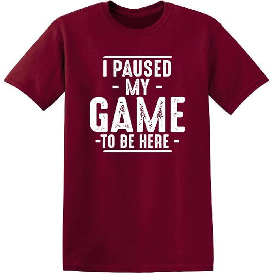 I Paused My Game to Be Here Gamer Gaming Sarcastic T Shirt | Humor Mens Graphic Funny Tshirts | Casual Style Graphic Tees Men