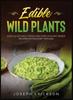 Книга Edible Wild Plants Over 111 Natural Foods And Over 22 Plant Based Recipes On A by Joseph Erickson - Hardback