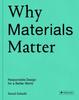 The Why Materials Matter : Responsible Design for a Better World Book