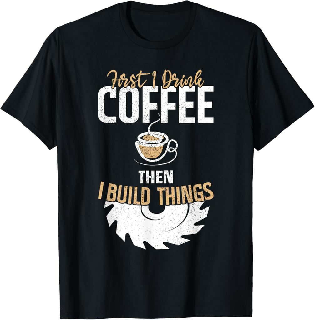 2026 New Funny First I Drink Coffee Then I Build Things Print Tshirt Men and Women Short Sleeved Tops Tshirts Mens Tee