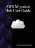 Книга Aws Migration Hub User Guide by Documentation Team - Hardback