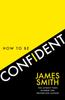Книга How To Be Confident : The New Book from the International Number 1 Bestselling Author