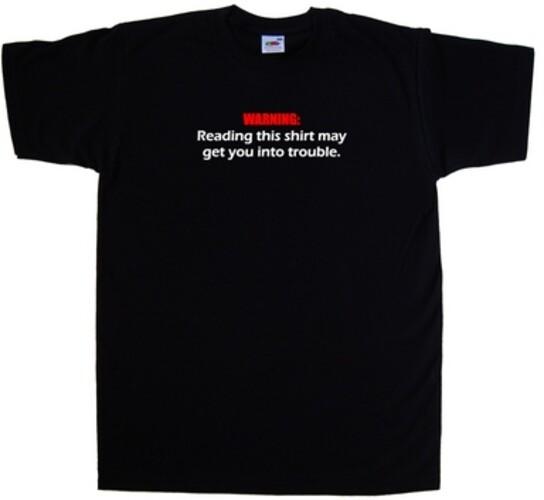 Warning: Reading This Shirt May Get You I Funny T-Shirt