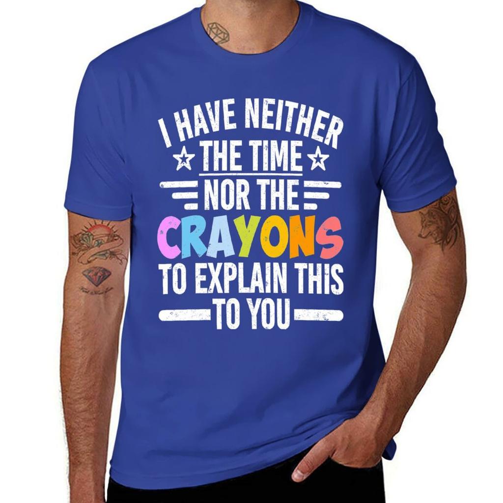 I Have Neither The Time Nor The Crayons To Explain This To You T-Shirt plus sizes hippie clothes men t shirts