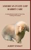Книга American Fuzzy Lop Rabbit Care : A Comprehensive Guide To Their Care, Training, And Conduct