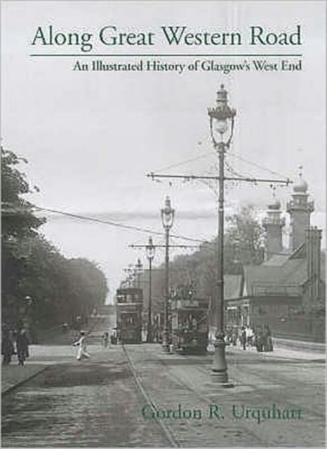 The Along Great Western Road : An Illustrated History of Glasgow's West End Book