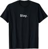 Slay Funny Sassy Text Phrase Man Design Unisex T-Shirt