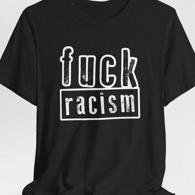 Fuck Racism Shirt | Anti Racism Punk Tee | Protest Streetwear | Equality Awareness Top