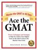 Книга Ace the GMAT : Master the GMAT In 40 Days