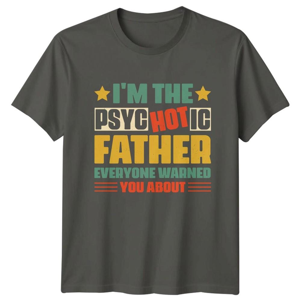 Im The Psychotic Father Everyone Unisexs TShirt Humorous Fatherhood Fathers Day