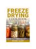 Книга Freeze Drying Cookbook : Preserving Freshness, Unlocking Flavor Your Comprehensive Guide To Freeze Drying Techniques and Delicious Creations