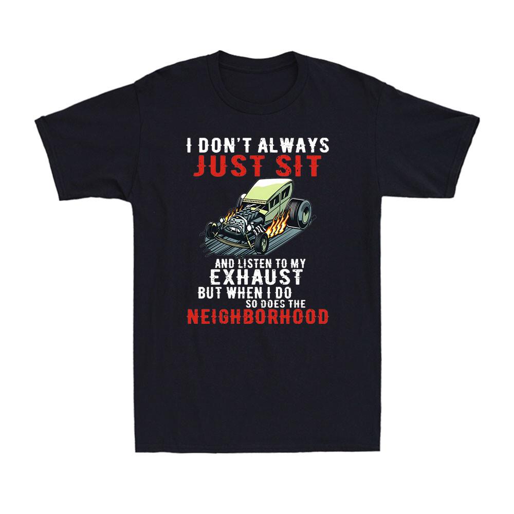 I Don't Always Listen My Exhaust When I Do Funny Hot Loud Car Gift Men's T-Shirt