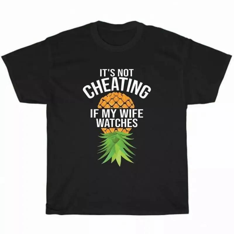 ItS Not Cheating If My Wife Watches Pineapple Swinger Husbands T Shirt