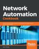 Книга Network Automation Cookbook : Proven and Actionable Recipes To Automate and Manage Network Devices Using Ansible