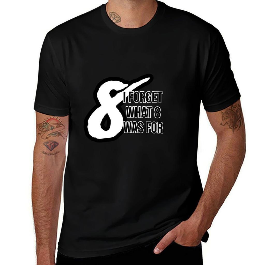 I Forget What 8 Was For Tshirt Classic Graphic Short Sleeve Top Tshirt
