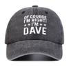 Unisex OF COURSE IM RIGHT IM DAVE Print Wash Baseball Caps Spring and Autumn Outdoor Adjustable Casual Hats Sunscreen Hat