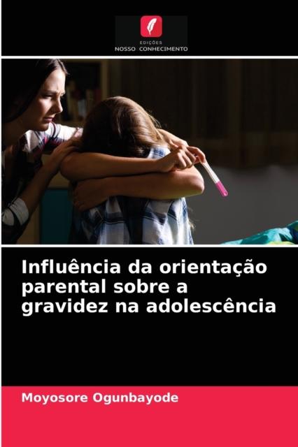 Книга Influencia Da Orientacao Parental Sobre a Gravidez Na Adolescencia