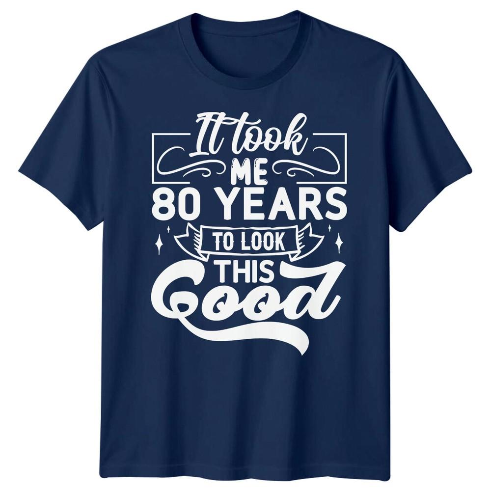 Personalised It Took Me 80 Years Birthday Unisexs TShirt Unisexs Graphic Unisex Top