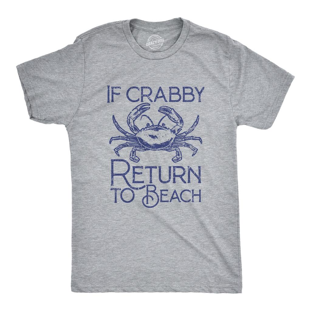 Mens If Crabby Return to Beach T Shirt Funny Sarcastic Irritable Joke Graphic