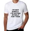 I'm Not Single I'm Saving Myself for THOR What If T-Shirt T Shirts for Man Pack White Graphic T Shirts for Man T-Shirt