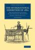Книга The International Exhibition of 1862: Volume 1, British Division 1 : The Illustrated Catalogue of the Industrial Department