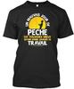 Un Mauvais Jour De Pêche Travail Peche Est Toujours Mieux QuUne Bonne Journee Standard Unisex T-shirt