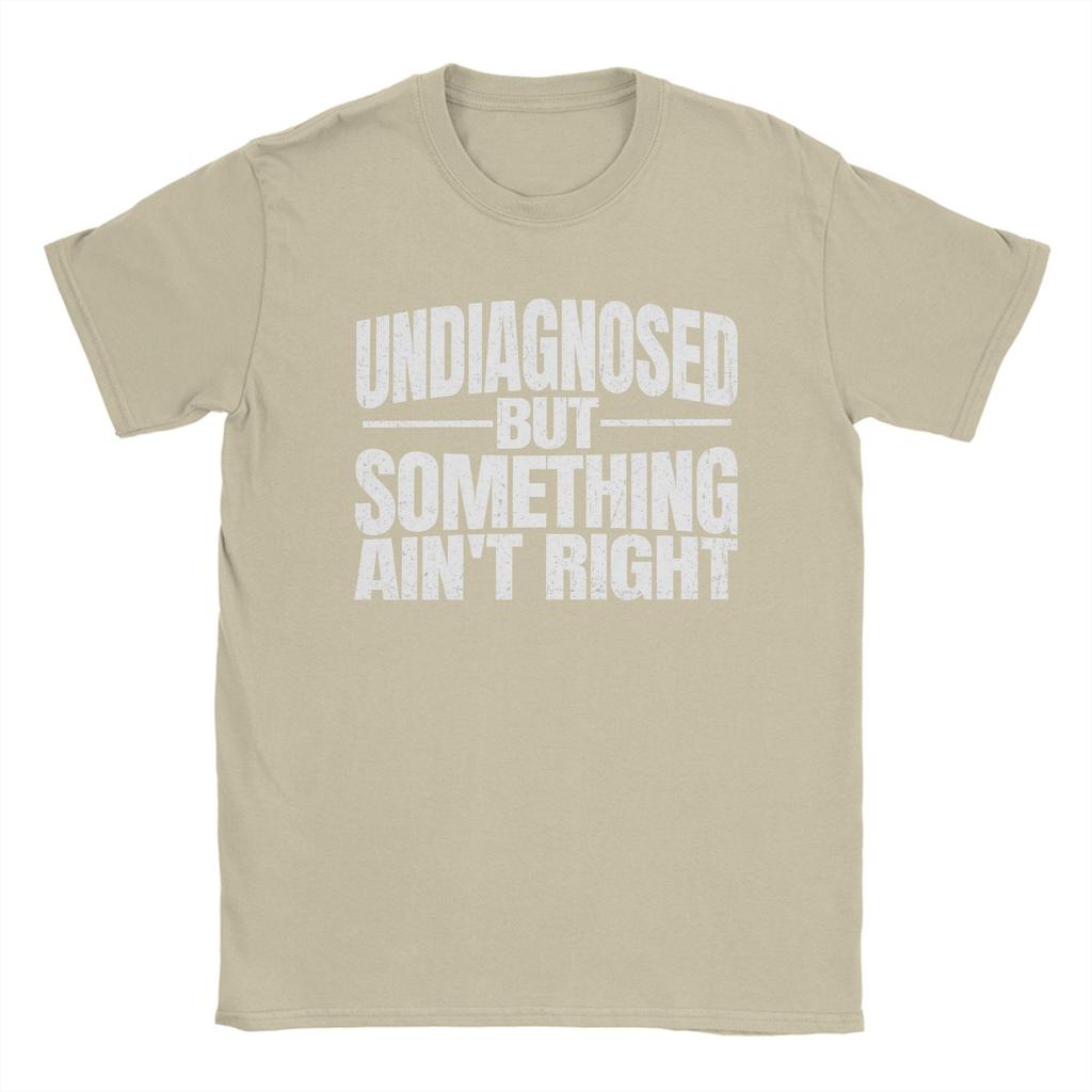 Unisex Unisex T Shirt Undiagnosed But Something Aint Right Grunge Text T Shirts Summer Tee Shirt Casual Pure Cotton Clothes Gift