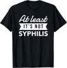 Not Syphilis Funny Post Surgery Gag Get Well Soon Unisex T-shirt