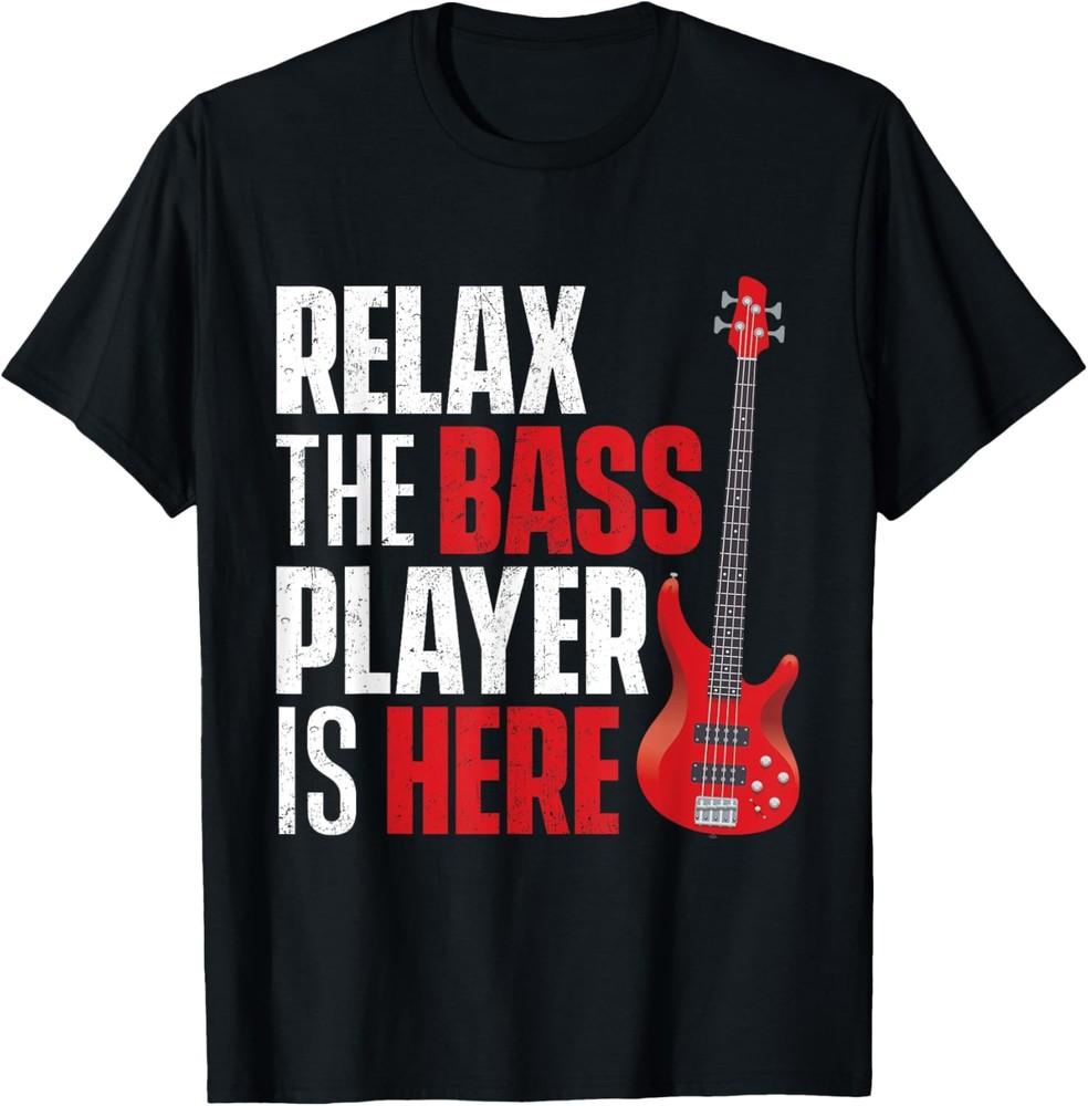 Relax The Bass Player Is Here Bassist Guitarist Musician T-Shirt