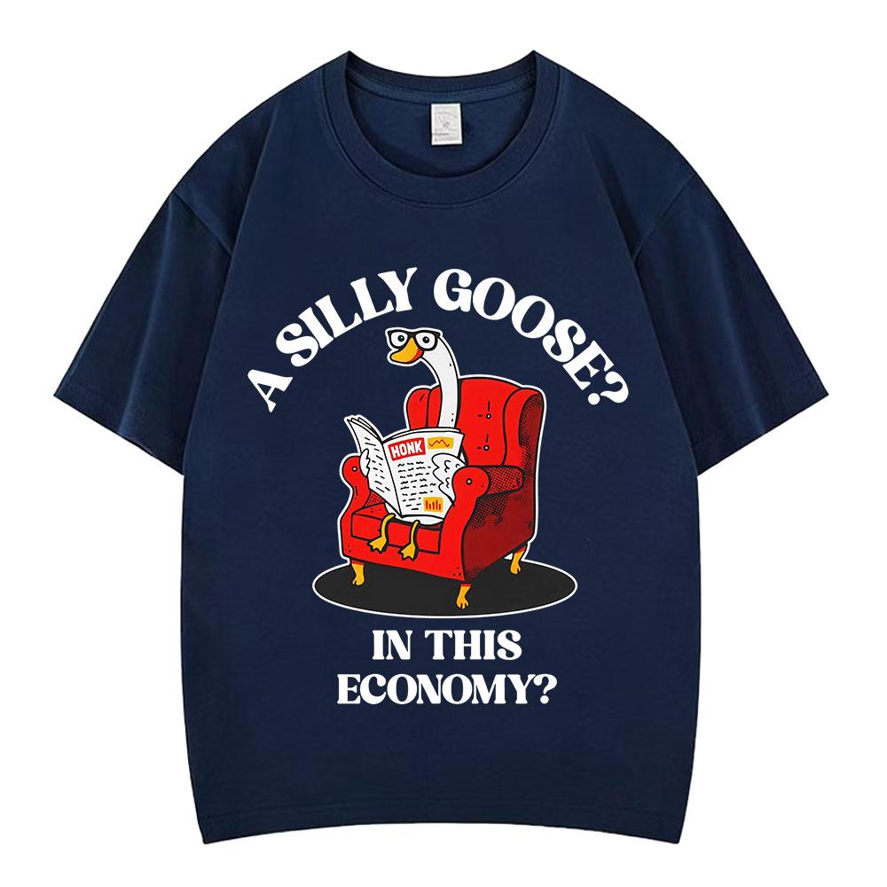A Silly Goose in This Economy Funny Meme Tees Unisex Women Harajuku Tshirt Summer Shortsleeved 100 Cotton Loose Casual Tshirts