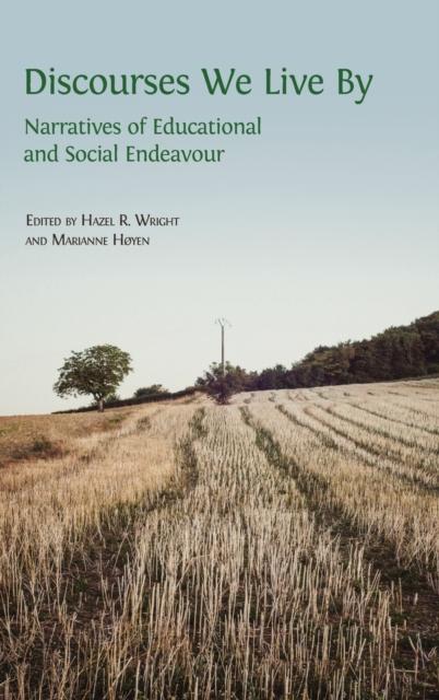The Discourses We Live By : Narratives of Educational and Social Endeavour Book