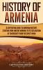Книга History of Armenia : A Captivating Guide To Armenian History, Starting from Ancient Armenia To Its Declaration of Sovereignty from the Soviet Union