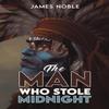 The Man Who Stole Midnight by James Noble Paperback Book 9781035847723