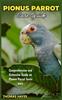 Книга PIONUS PARROT Care Guide : Comprehensive and Extensive Guide On Pionus Parrot Basic Care