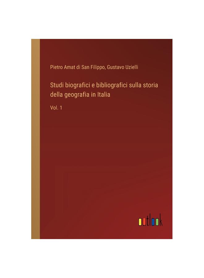 The Studi Biografici E Bibliografici Sulla Storia Della Geografia In Italia : Vol. 1 Book