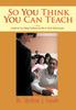 Книга So You Think You Can Teach : A Guide for New College Professors On How To Teach Adult Learners