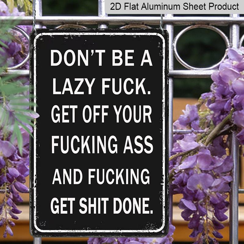 2D Flat, 1pc "Don't Be A Lazy Fuck Get Shit Done" Aluminium Sign - 8"x12" Funny Motivational Black Decor, Bold Text Wall Art, Perfect for Office, Gym