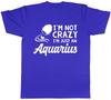 Im Not Crazy Im Just an Aquarius Unisexs Unisexs Ladies Unisex TShirt